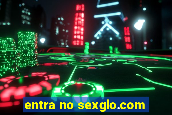 entra no sexglo.com